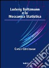Ludwig Boltzamann e la meccanica statistica libro