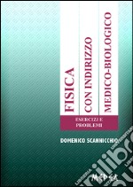 Fisica con indirizzo medico-biologico. Esercizi e problemi libro