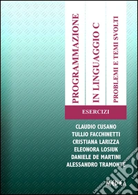 Programmazione in linguaggio C. Problemi e temi svolti. Esecizi