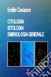 Citologia istologia embriologia generale libro di Casasco Emilio