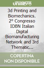 3d Printing and Biomechanics. 2° Congresso IDBN Italian Digital Biomanufacturing Network and 3rd Thematic Conference ESB-ITA European Society of Biomechanics