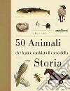 50 animali che hanno cambiato la storia. Ediz. illustrata libro di Chaline Eric