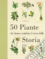 50 piante che hanno cambiato il corso della storia libro