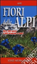 Fiori delle Alpi. Ediz. illustrata libro