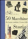 50 macchine che hanno cambiato il corso della storia. Ediz. illustrata libro di Chaline Eric