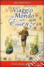 Viaggio nel mondo delle essenze. Aromi e rimedi di ieri e di oggi libro