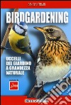 Birdgardening. Uccelli del giardino a grandezza naturale libro