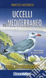 Uccelli del Mediterraneo. Guida all'osservazione. Ediz. a colori libro