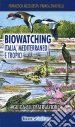 Biowatching. Italia, Mediterraneo e tropici. Guida all'osservazione libro