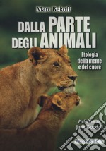 Dalla parte degli animali. Etologia della mente e del cuore libro