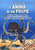 L'anima di un polpo. Un viaggio sorprendente nelle meraviglie della coscienza libro