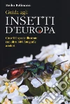 Guida agli insetti d'Europa. Ediz. illustrata libro di Bellmann Heiko