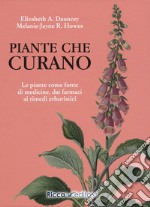 Piante che curano. Le piante come fonte di medicine. Dai farmaci ai rimedi erboristici libro