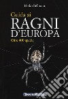 Guida ai ragni d'Europa. Oltre 400 specie libro