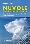 Nuvole e altri fenomeni nel cielo. Manuale di meteorologia con oltre 200 fotografie e grafici libro