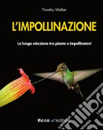 L'impollinazione. La lunga relazione tra piante e impollinatori