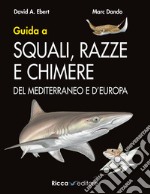 Guida a squali, razze e chimere del Mediterraneo e d'Europa libro