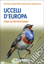 Uccelli d'Europa. Guida all'identificazione. Ediz. illustrata libro