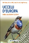 Uccelli d'Europa. Guida all'identificazione. Ediz. illustrata libro