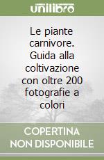 Le piante carnivore. Guida alla coltivazione con oltre 200 fotografie a colori libro