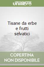Tisane da erbe e frutti selvatici