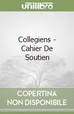 Collegiens - Cahier De Soutien libro