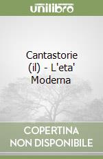 Cantastorie (il) - L'eta' Moderna libro