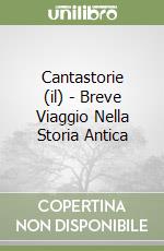 Cantastorie (il) - Breve Viaggio Nella Storia Antica libro