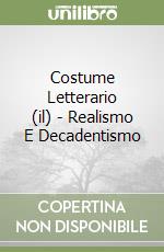 Costume Letterario (il) - Realismo E Decadentismo libro