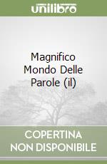 Magnifico Mondo Delle Parole (il) libro