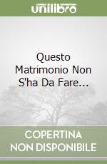 Questo Matrimonio Non S'ha Da Fare... libro