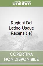 Ragioni Del Latino Usque Recens (le) libro