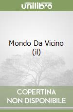 Mondo Da Vicino (il) libro