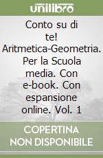 Conto su di te! Aritmetica-Geometria. Per la Scuola media. Con e-book. Con espansione online. Vol. 1 libro