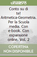 Conto su di te! Aritmetica-Geometria. Per la Scuola media. Con e-book. Con espansione online. Vol. 2 libro