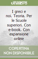 I greci e noi. Teoria. Per le Scuole superiori. Con e-book. Con espansione online