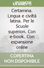 Certamina. Lingua e civiltà latina. Per le Scuole superiori. Con e-book. Con espansione online libro