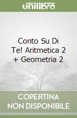 Conto Su Di Te! Aritmetica 2 + Geometria 2 libro