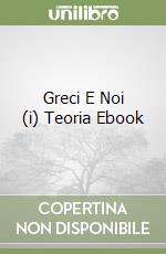 Greci E Noi (i) Teoria Ebook libro