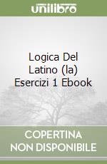 Logica Del Latino (la) Esercizi 1 Ebook libro