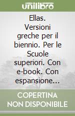 Ellas. Versioni greche per il biennio. Per le Scuole superiori. Con e-book. Con espansione online libro