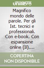 Magnifico mondo delle parole. Per gli Ist. tecnici e professionali. Con e-book. Con espansione online (Il). Vol. 2 libro