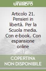 Articolo 21. Pensieri in libertà. Per la Scuola media. Con e-book. Con espansione online libro