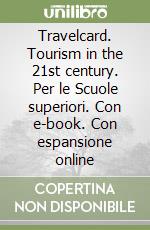 Travelcard. Tourism in the 21st century. Per le Scuole superiori. Con e-book. Con espansione online libro