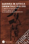 La guerra in Africa Orientale 1914-1918. Le memorie di un generale tedesco imbattuto al comando di soldati africani libro