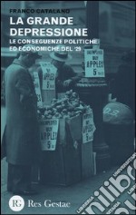 La grande depressione. Le conseguenze politiche ed economiche del '29 libro