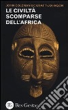 Le civiltà scomparse dell'Africa libro
