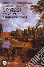 Rivoluzione industriale e rivolta nelle campagne libro