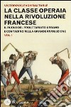 La classe operaia nella rivoluzione francese. Il ruolo del proletariato urbano e contadino nella Grande Rivoluzione. Vol. 1 libro