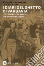 I diari del ghetto di Varsavia. Le storie dei coraggiosi che non si piegarono libro